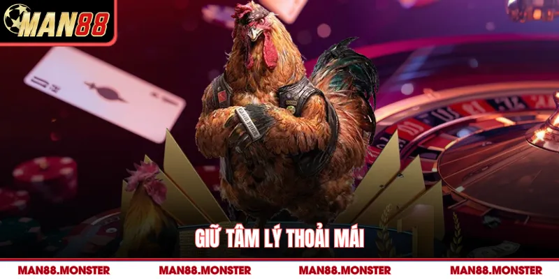 Giữ tâm lý thoải mái 