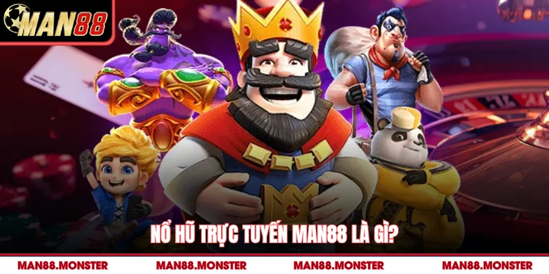 Nổ hũ trực tuyến man88 là gì?