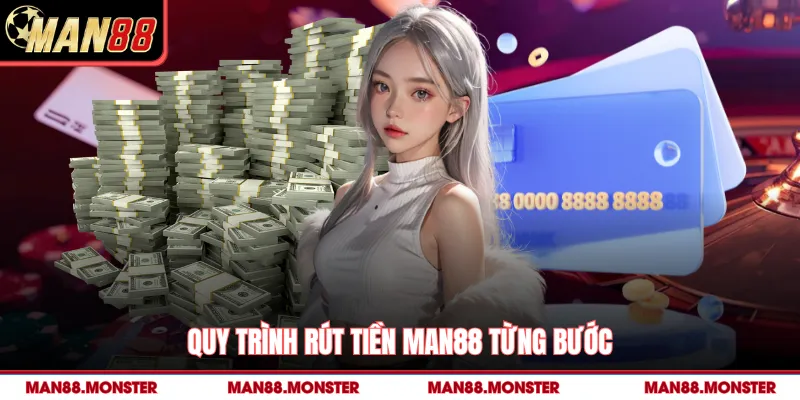 Quy trình rút tiền man88 từng bước