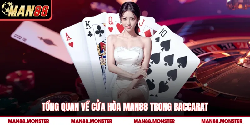 Tổng quan về cửa Hòa man88 trong baccarat